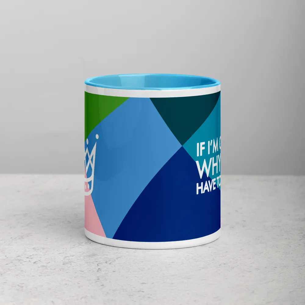 If I'm Queen, Why Do I have to Clean? Mug with Color Inside